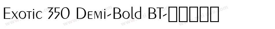 Exotic 350 Demi-Bold BT字体转换